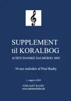 SUPPLEMENT til KORALBOG til DEN DANSKE SALMEBOG 2003 af Poul Raaby