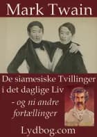 De siamesiske Tvillinger i det daglige Liv - og ni andre Fortællinger af Mark Twain