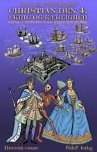 Christian den 4. i krig og kærlighed af Palle Petersen