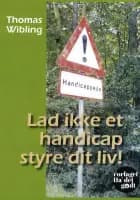 Lad ikke et handicap styre dit liv! af Thomas Wibling