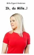 Ih, du Mille...! af Mille Eigard Andersen