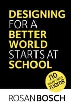 Designing for a Better World Starts at School af Rosan Bosch