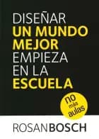 Diseñar un mundo mejor empieza en la escuela af Rosan Bosch