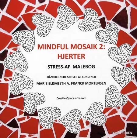 Mindful mosaik 2: Hjerter af Marie Elisabeth A. Franck Mortensen