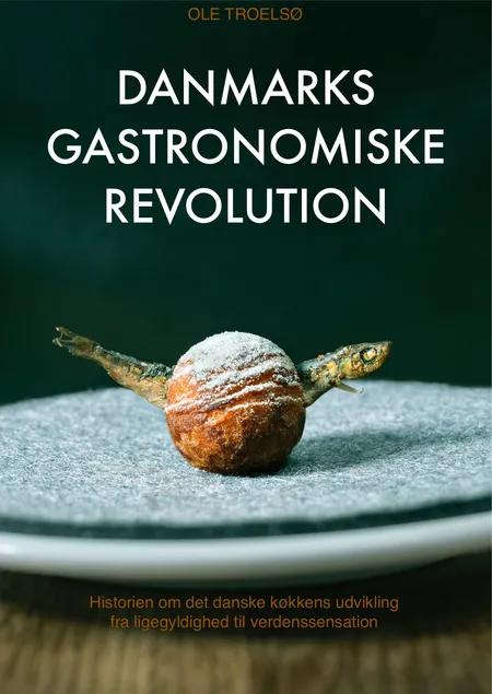 Danmarks gastronomiske revolution af Ole Troelsø