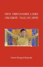 Den tibetanske lære om krop, tale og sind af Tenzin Wangyal Rinpoche