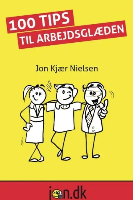 100 Tips til arbejdsglæden af Jon Kjær Nielsen