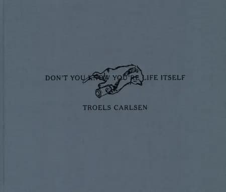 Don't you know you're life itself af Troels Carlsen