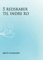 5 redskaber til indre ro af Mette Glargaard