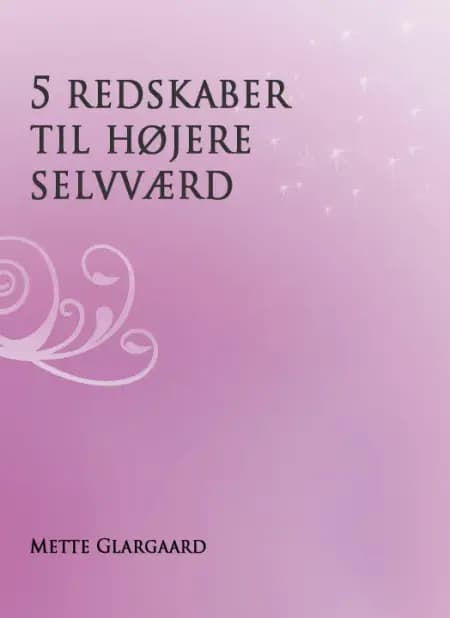 5 redskaber til højere selvværd af Mette Glargaard