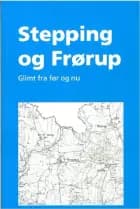 Stepping og Frørup - glimt fra før og nu af Flere forfattere