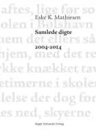 Samlede digte 2004-2014 af Eske K. Mathiesen