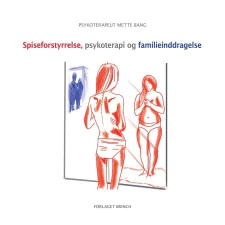 Spiseforstyrrelse, psykoterapi og familieinddragelse af Psykoterapeut Mette Bang