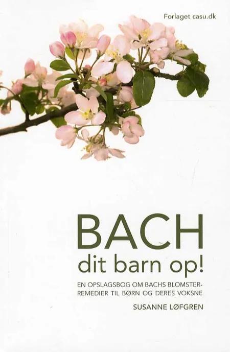 Bach dit barn op! af Susanne Løfgren