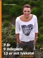 7 år, 9 milepæle, 13 er mit lykketal - min vej til intuition af Luise Thye-Østergaard