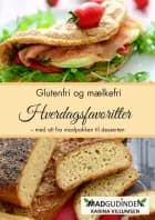 Glutenfri og mælkefri Hverdagsfavoritter af Karina Villumsen