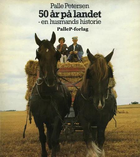 50 ÅR PÅ LANDET - en husmands historie af Palle Petersen