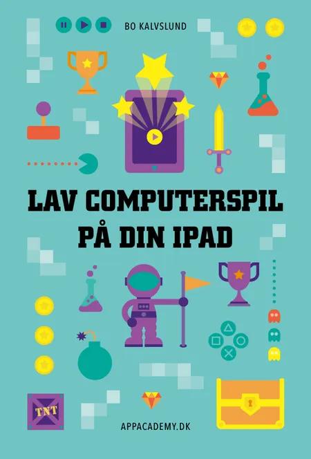 Lav computerspil på din iPad af Bo Kalvslund