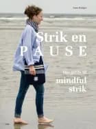 Strik en pause: Din guide til mindful strik af Lene Krüger