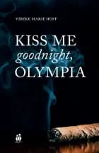 Kiss me goodnight, Olympia af Vibeke Marie Hoff