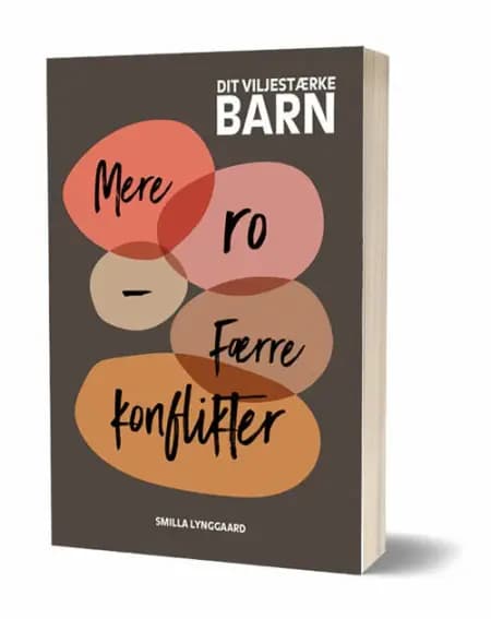 Dit viljestærke barn - Mere ro, færre konflikter af Smilla Lynggaard