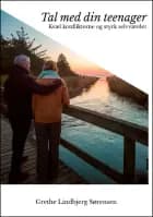 Tal med din teenager - Kvæl konflikterne og styrk selvværdet af Grethe Lindbjerg Sørensen