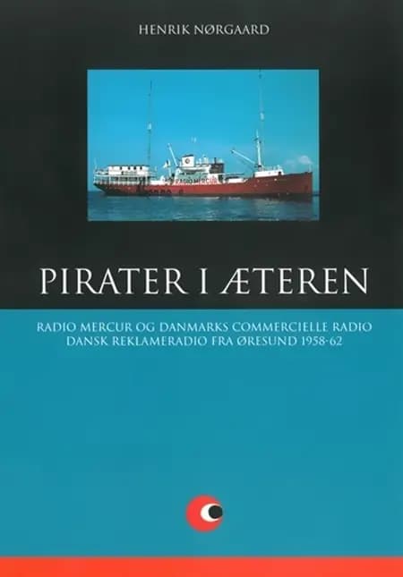 Radio Mercur og Danmarks Commercielle Radio. Dansk Reklameradio fra Øresund 1958-62 af Henrik Nørgaard