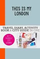 This is my London: Travel Diary, Activity Book & City Guide In One af Petra de Hamer