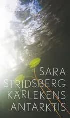Kärlekens Antarktis af Sara Stridsberg