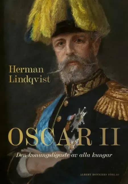 Oscar II : den konungsligaste av alla kungar af Herman Lindqvist