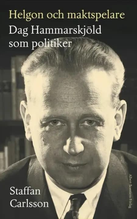 Helgon och maktspelare : Dag Hammarskjöld som politiker af Staffan Carlsson