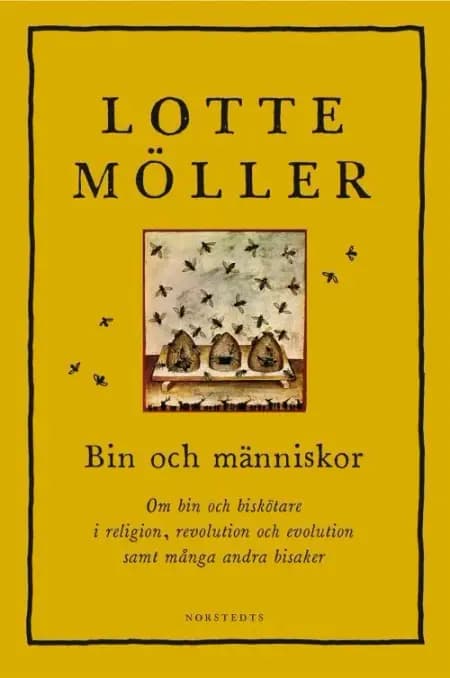 Bin och människor : om bin och biskötare i religion, revolution och evolution samt många andra bisaker af Lotte Möller