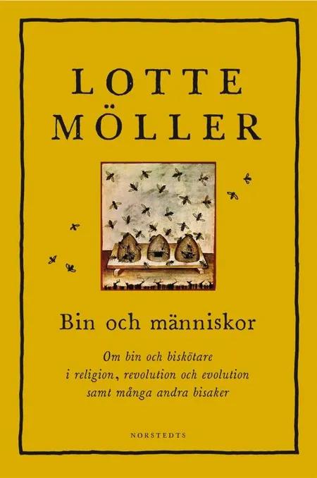 Bin och människor : om bin och biskötare i religion, revolution och evolution samt många andra bisaker af Lotte Möller