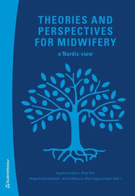 Theories and perspectives for midwifery : a Nordic view af Ingela Lundgren