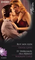 Bliv min igen / Et Spørgsmål fra Hjertet af Olivia Gates og Maureen Child