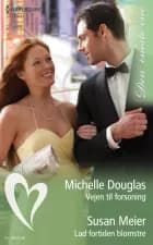 Vejen til forsoning/Lad fortiden blomstre af Michelle Douglas og Susan Meier