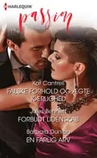 Falske forhold og ægte kærlighed/Forbudt lidenskab/En farlig arv af Kat Cantrell, Jules Bennett og Barbara Dunlop