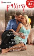 Trøst i dine arme/Uventet gave/Alt eller intet af Andrea Laurence, Catherine Mann og Karen Booth