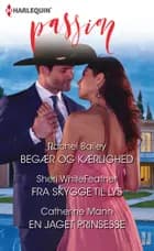 Begær og kærlighed/Fra skygge til lys/En jaget prinsesse af Rachel Bailey, Catherine Mann og Sheri WhiteFeather