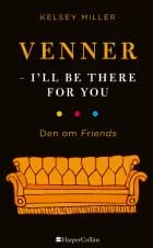 Venner - I'll be there for you af Kelsey Miller
