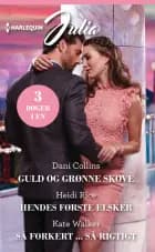 Guld og grønne skove / Hendes første elsker / Så forkert ... så rigtigt af Dani Collins, Kate Walker og Heidi Rice