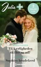Til kærligheden skiller os ad? / Sophies brudefærd af Robin Gianna og Joanna Neil