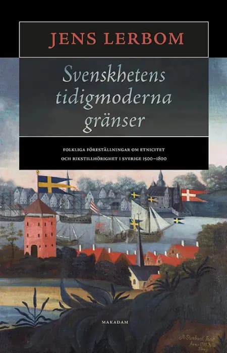 Svenskhetens tidigmoderna gränser af Jens Lerbom