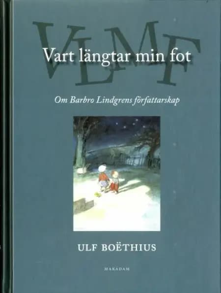 Vart längtar min fot : om Barbro Lindgrens författarskap af Ulf Boëthius
