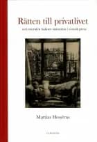 Rätten till privatlivet : och moralen bakom omoralen i svensk press af Mattias Herréus
