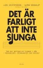 Det är farligt att inte sjunga : vad det betyder att sjunga i kör - musikaliskt, psykologiskt och socialt af Lars Kristoferson og Björn Wrangsjö
