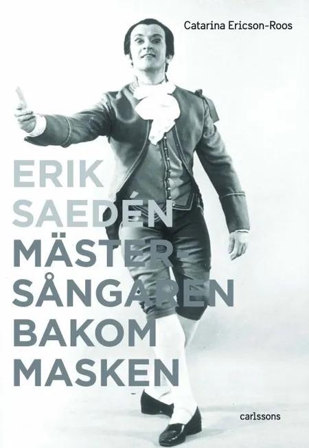 Erik Sædén : mästersångaren bakom masken af Catarina Ericson-Roos