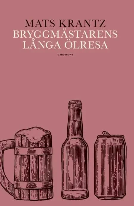 Bryggmästarens långa ölresa af Mats Krantz