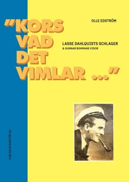 ''Kors vad det vimlar ...'' : Lasse Dahlquists schlager & Gunnar Bohmans visor : en längre och en kortare studie af Olle Edström