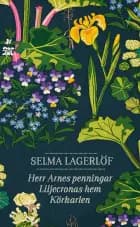 Herr Arnes penningar. Liljecronas hem. Körkarlen af Selma Lagerlöf